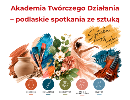 Startuje Akademia Twórczego Działania – projekt, w ramach którego odbędą się podlaskie spotkania ze sztuką